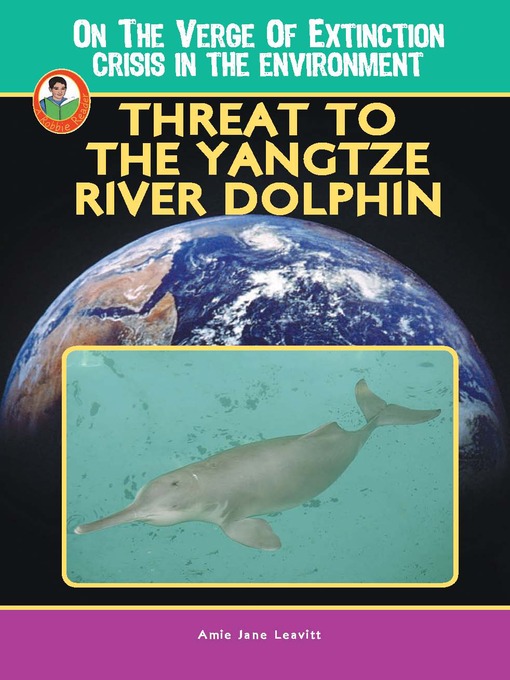 Title details for Threat to the Yangtze River Dolphin by Amie Jane Leavitt - Available